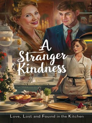 cover image of A Stranger Kindness Love, Lost and Found in the Kitchen